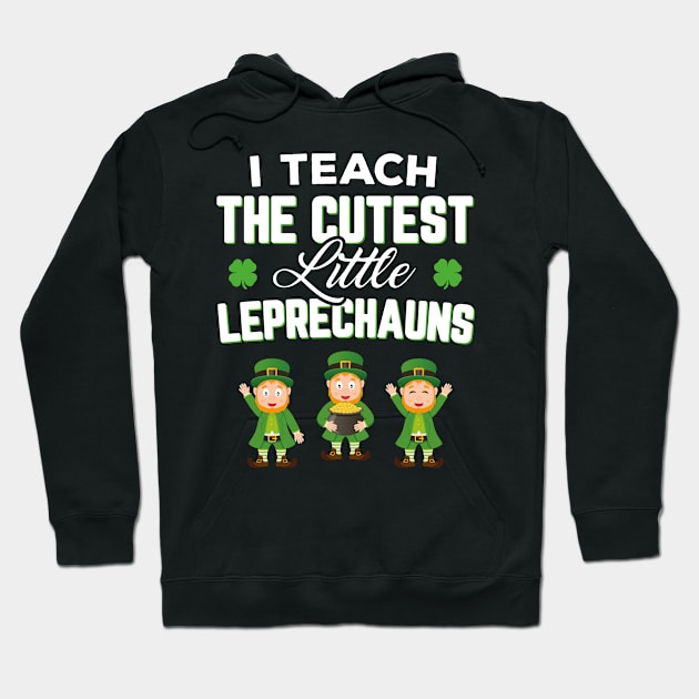 I Teach The Cutest Little Leprechauns Funny St Patricks Day Hoodie by trendingoriginals